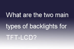 What are the two main types of backlights for TFT-LCD?